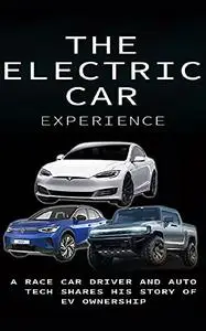 The Electric Car Experience: A Race car driver and Auto mechanic shares his story of EV ownership.