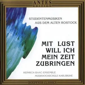 Heinrich Isaac Ensemble - Mit Lust Will Ich Mein Zeit Zubringen