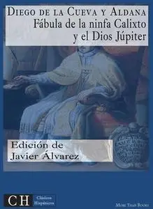 «Fábula de la ninfa Calixto y del Dios Júpiter» by Diego de la Cueva y Aldana