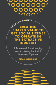 Creating Shared Value to Get Social License to Operate in the Extractive Industry