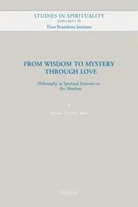 From Wisdom to Mystery Through Love: Philosophy As Spiritual Itinerary to the Absolute