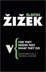 For They Know Not What They Do: Enjoyment as a Political Factor, 2nd Edition