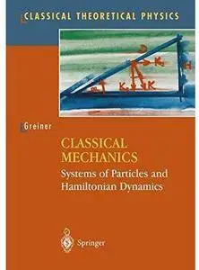 Classical Mechanics: Systems of Particles and Hamiltonian Dynamics [Repost]