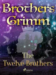 «The Twelve Brothers» by Brothers Grimm