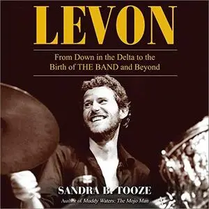 Levon: From Down in the Delta to the Birth of The Band and Beyond [Audiobook]