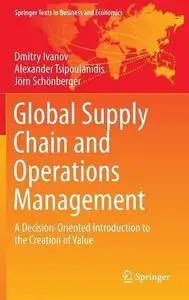 Global Supply Chain and Operations Management: A Decision-Oriented Introduction to the Creation of Value