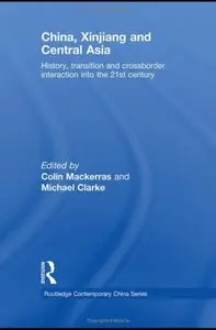 China, Xinjiang and Central Asia: History, Transition and Crossborder Interaction into the 21st Century