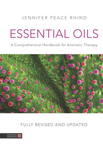 Essential Oils : A Comprehensive Handbook for Aromatic Therapy, 3rd Edition