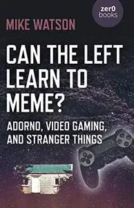 Can the Left Learn to Meme?: Adorno, Video Gaming, and Stranger Things