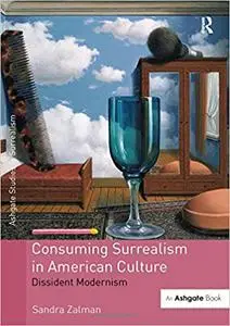 Consuming Surrealism in American Culture: Dissident Modernism