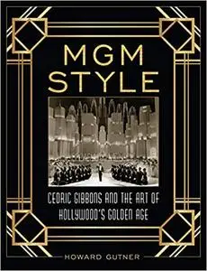 MGM Style: Cedric Gibbons and the Art of the Golden Age of Hollywood