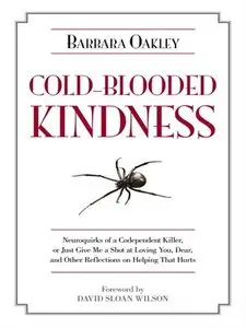 Cold-Blooded Kindness: Neuroquirks of a Codependent Killer, or Just Give Me a Shot at Loving You, Dear, and Other...