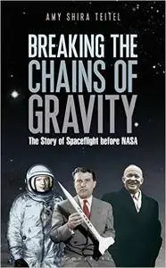 Breaking the Chains of Gravity: The Story of Spaceflight before NASA