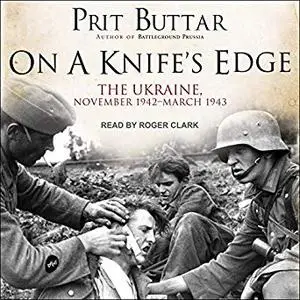 On a Knife’s Edge: The Ukraine, November 1942-March 1943 [Audiobook]