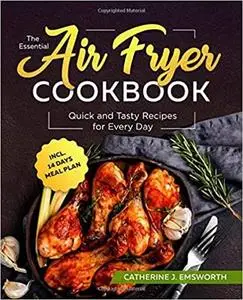 The Essential Air Fryer Cookbook: Quick and Tasty Recipes for Every Day incl. 14 Days Meal Plan