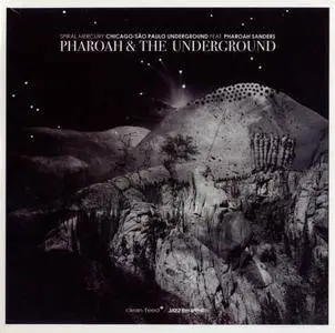 Chicago-Sao Paulo Underground feat. Pharoah Sanders - Pharoah & The Underground - Spiral Mercury (2014) {Clean Feed CF301CD}