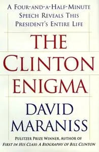 «The Clinton Enigma: A Four and a Half Minute Speech Reveals This President's Entire Life» by David Maraniss