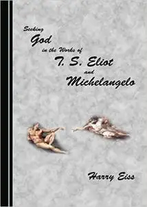 Seeking God in the Works of T. S. Eliot and Michelangelo