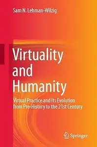 Virtuality and Humanity: Virtual Practice and Its Evolution from Pre-History to the 21st Century