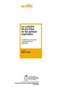 «La custodia de los hijos en las parejas separadas. Conflictos privados y obligaciones públicas» by Yolanda López Díaz