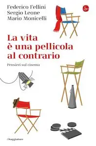 Federico Fellini, Sergio Leone, Mario Monicelli - La vita e una pellicola al contrario