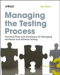 Managing the Testing Process: Practical Tools and Techniques for Managing Hardware and Software Testing, 3rd edition
