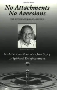 No Attachments, No Aversions: The Autobiography of a Master