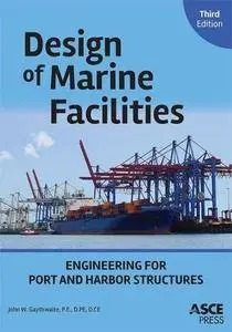Design of Marine Facilities: Engineering for Port and Harbor Structures, Third Edition