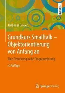 Grundkurs Smalltalk - Objektorientierung von Anfang an: Eine Einführung in die Programmierung (Repost)