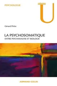 Gérard Pirlot, "La psychosomatique : Entre psychanalyse et biologie"