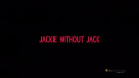 Smithsonian Channel - Jackie Without Jack (2013)