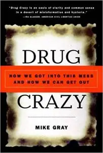 Drug Crazy: How We Got into This Mess and How We Can Get Out