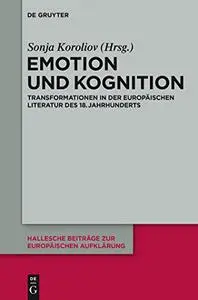 Emotion Und Kognition: Transformationen in Der Europaischen Literatur Des 18. Jahrhunderts