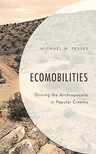 Ecomobilities: Driving the Anthropocene in Popular Cinema