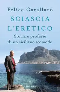 Felice Cavallaro - Sciascia l'eretico