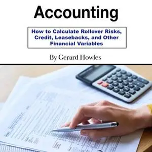Accounting: How to Calculate Rollover Risks, Credit, Leasebacks, and Other Financial Variables [Audiobook]