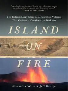 Island on Fire: The Extraordinary Story of a Forgotten Volcano That Changed the World