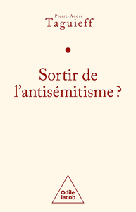 Sortir de l'antisémitisme ? - Pierre-André Taguieff