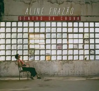 Aline Frazao - Dentro da Chuva (2018)