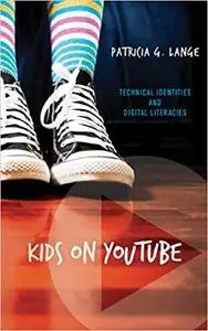 Kids on YouTube: Technical Identities and Digital Literacies