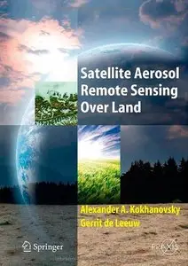 Satellite Aerosol Remote Sensing Over Land (Springer Praxis Books / Environmental Sciences)