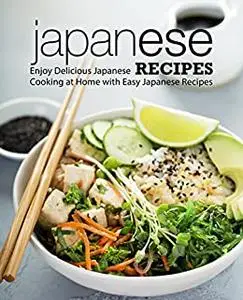 Japanese Recipes: Enjoy Delicious Japanese Cooking at Home (2nd Edition)