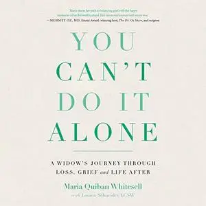 You Can't Do It Alone: A Widow's Journey Through Loss, Grief and Life After [Audiobook]