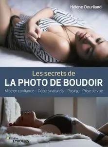 Les secrets de la photo de boudoir: Mise en confiance, décors naturels, posing, prise de vue