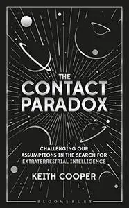 Contact Paradox, The: Challenging our Assumptions in the Search for Extraterrestrial Intelligence (Bloomsbury Sigma)