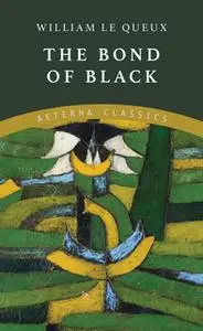 «The Bond of Black» by William Le Queux