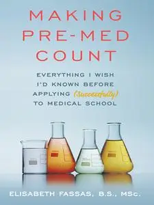 Making Pre-Med Count: Everything I wish I'd known before applying (successfully!) to med school