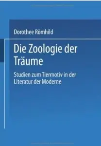 Die Zoologie der Träume: Studien zum Tiermotiv in der Literatur der Moderne
