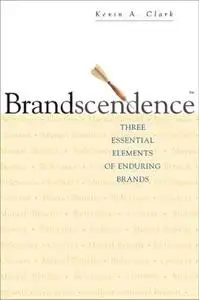 Brandscendence: Three Essential Elements of Enduring Brands
