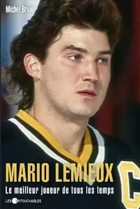 Michel Brûlé, "Mario Lemieux - Le meilleur joueur de tous les temps (Biographie)"